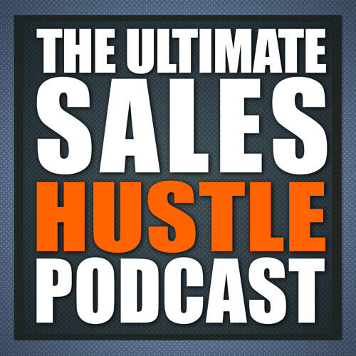 The Ultimate Sales Hustle Podcast